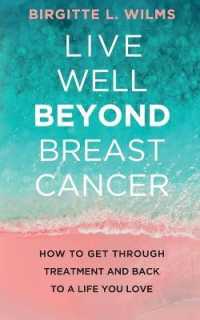 Live Well Beyond Breast Cancer : How to Get through Treatment and Back to a Life You Love -- Paperback / softback