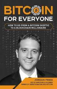 Bitcoin for Everyone : How to Go from a Bitcoin Skeptic to a Blockchain Millionaire -- Paperback / softback