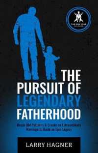 The Pursuit of Legendary Fatherhood : Break Old Patterns & Create an Extraordinary Marriage to Build an Epic Legacy
