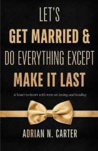 Let's Get Married & Do Everything Except Make It Last: A Heart-to-Heart with Men on Loving and Leading