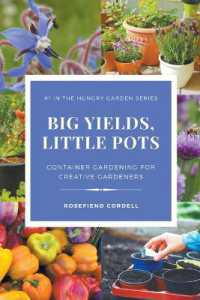 Big Yields， Little Pots : Container Gardening for Creative Gardeners (The Hungry Garden)