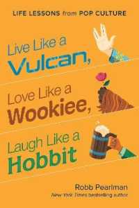 Live Like a Vulcan, Love Like a Wookiee, Laugh Like a Hobbit : Life Lessons from Pop Culture