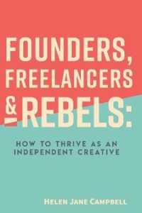 Founders, Freelancers & Rebels : How to Thrive as an Independent Creative
