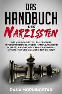 Das Handbuch Des Narzissten : Wie man Narzissten, Soziopathen, Psychopathen und andere manipulative und missbräuchliche Menschen identifiziert, entwaffnet und sich vor ihnen schützt