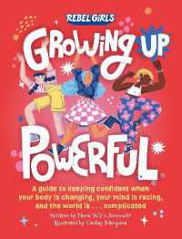 Growing Up Powerful : A Guide to Keeping Confident When Your Body Is Changing, Your Mind Is Racing, and the World Is . . . Complicated (Growing Up Powerful)