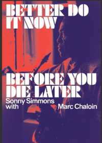 Better Do It Now before You Die Later : Sonny Simmons with Marc Chaloin