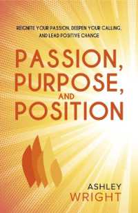 Passion, Purpose, and Position : Reignite Your Passion, Deepen Your Calling, and Lead Positive Change
