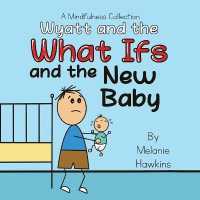 Wyatt and the What Ifs: and the New Baby (A Mindfulness Collection")