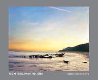 The Afterglow of Industry : New Zealand Photographs 2012-2022