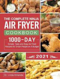 The Complete Ninja Air Fryer Cookbook 2021 : 1000-Day Simple, Tasty and Easy Air Fried Recipes for Smart People on a Budget Bake, Grill, Fry and Roast with Your Ninja Air Fryer a 4-Week Meal Plan