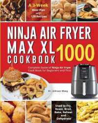 Ninja Air Fryer Max XL Cookbook 1000 : Complete Guide of Ninja Air Fryer Cook Book for Beginners and Pros Used to Fry, Roast, Broil, Bake, Reheat and Dehydrate a 3-Week Meal Plan with 120 Recipes