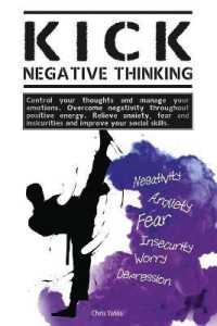 Kick Negative Thinking : Control Your Thoughts and Manage Your Emotions. Overcome Negativity Throughout Positive Energy. Relieve Anxiety, Fear and Insecurities and Improve Your Social Skills.