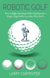 Robotic Golf : How a High-Handicap Golfer Can Become a Single-Digit Golfer by a Guy Who Did It