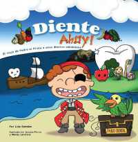 Diente Ahoy! : El viaje de Pedro el Pirata a unos dientes saludables