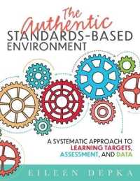 The Authentic Standards-Based Environment : A Systematic Approach to Learning Targets, Assessment, and Data (a Practical Guide to Standards-Based Learning for Teacher Teams and Educators)