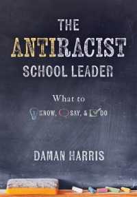 The Antiracist School Leader : What to Know, Say, and Do (Antiracist Strategies for Promoting Cultural Competence and Responsiveness in Everyday Practice.)