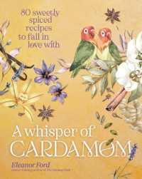 A Whisper of Cardamom : 80 Sweetly Spiced Recipes to Fall in Love with