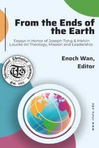 From the Ends of the Earth : Essays in Honor of Joseph Tong & Melvin Loucks on Theology， Mission and Leadership