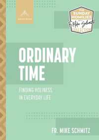 Ordinary Time : Finding Holiness in Everyday Life (The Sunday Homilies with Fr. Mike Schmitz Collection)