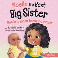 Noelle the Best Big Sister / Noelia la Hermana Mayor : A Book for Kids to Help Prepare a Soon-To-Be Big Sister for a New Baby / un Libro Infantil para Preparar a una Futura Hermana Mayor de un Nuevo Bebé (Spanish / Bilingual) (André and Noe