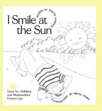 I Smile at the Sun : Verse for Children and Misidentified Grownups