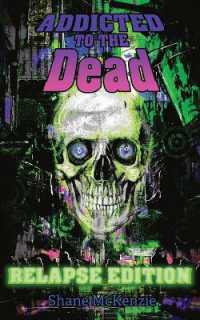 Addicted to the Dead : Relapse Edition