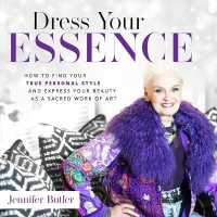 Dress Your Essence : How to Find Your True Personal Style and Express Your Beauty as a Sacred Work of Art