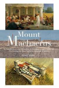 Mount Machaerus : An Introduction to the Historical, Archaeological, and Pilgrim Site Overlooking the Dead Sea in the Kingdom of Jordan