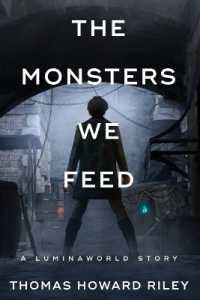 The Monsters We Feed (A Luminaworld Story")