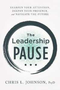 The Leadership Pause : Sharpen Your Attention, Deepen Your Presence, and Navigate the Future