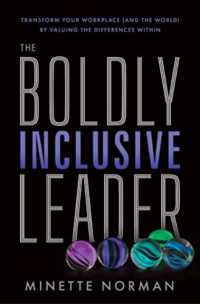 The Boldly Inclusive Leader : Transform Your Workplace (and the World) by Valuing the Differences within