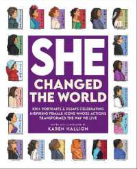 She Changed the World : 100+ portraits & essays celebrating inspiring female icons whose actions changed the way we live