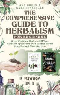 The Comprehensive Guide to Herbalism for Beginners : (2 Books in 1) Grow Medicinal Herbs to Fill Your Herbalist Apothecary with Natural Herbal Remedies and Plant Medicine