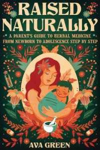 Raised Naturally : A Parent's Guide to Herbal Medicine from Newborn to Adolescence Step by Step