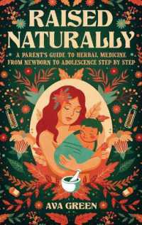 Raised Naturally : A Parent's Guide to Herbal Medicine from Newborn to Adolescence Step by Step