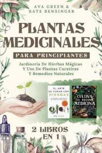 Plantas Medicinales Para Principiantes : Jardinería De Hierbas Mágicas Y Uso De Plantas Curativas Y Remedios Naturales (2 Libros en 1)