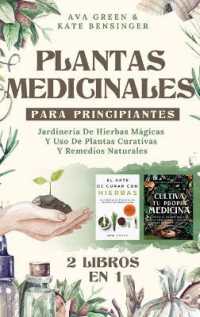 Plantas Medicinales Para Principiantes : Jardinería De Hierbas Mágicas Y Uso De Plantas Curativas Y Remedios Naturales (2 Libros en 1)