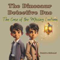 The Dinosaur Detective Duo : The Case of the Missing Lantern