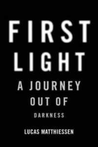 First Light : A Journey Out of Darkness