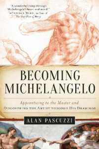 Becoming Michelangelo : Apprenticing to the Master and Discovering the Artist through His Drawings