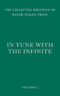 In Tune with the Infinite : Fullness of Peace， Power， and Plenty (The Collected Writings of Ralph Waldo Trine)