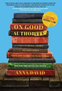 On Good Authority : 7 Steps to Prepare, Promote and Profit from a How-To Book That Makes You the Go-to Expert