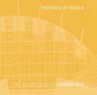 Tectonics of Place II : The Architecture of Johnson Fain