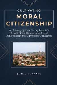 Cultivating Moral Citizenship : An Ethnography of Young People's Associations， Gender， and Social Adulthood in the Cameroon Grasslands
