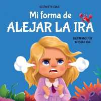 Mi forma de alejar la ira: Libro para niños sobre el control del enojo y las emociones infantiles (Cuento sobre los sentimientos) (My Way: Social Emotional Books for Kids")