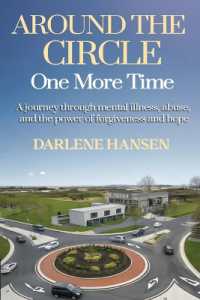 Around the Circle One More Time : A Journey through Mental Illness, Abuse, and the Power of Forgiveness and Hope