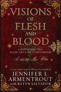 Visions of Flesh and Blood : A Blood and Ash/Flesh and Fire Compendium