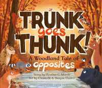 Trunk Goes Thunk! : A Woodland Tale of Opposites