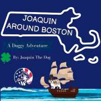 Joaquin around Boston : A Doggy Adventure (Joaquin around the World)