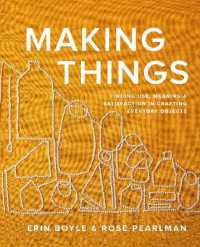 Making Things : Finding Use, Meaning, and Satisfaction in Crafting Everyday Objects